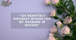 120-Heartfelt-Birthday-Wishes-For-My-Husband-In-Heaven