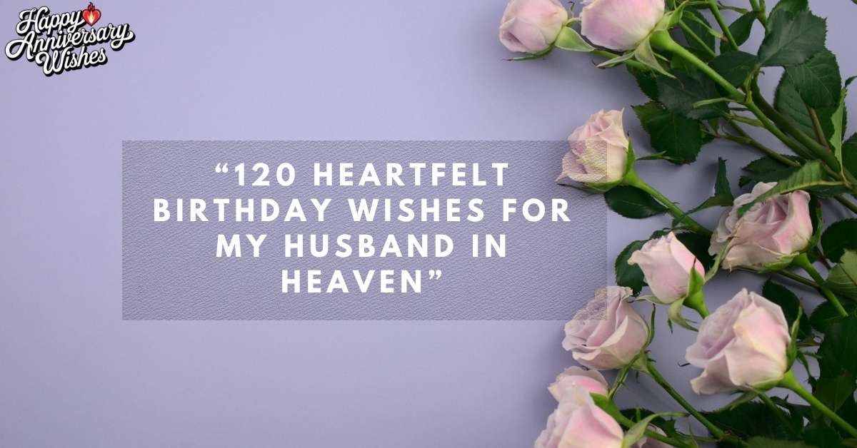 120-Heartfelt-Birthday-Wishes-For-My-Husband-In-Heaven