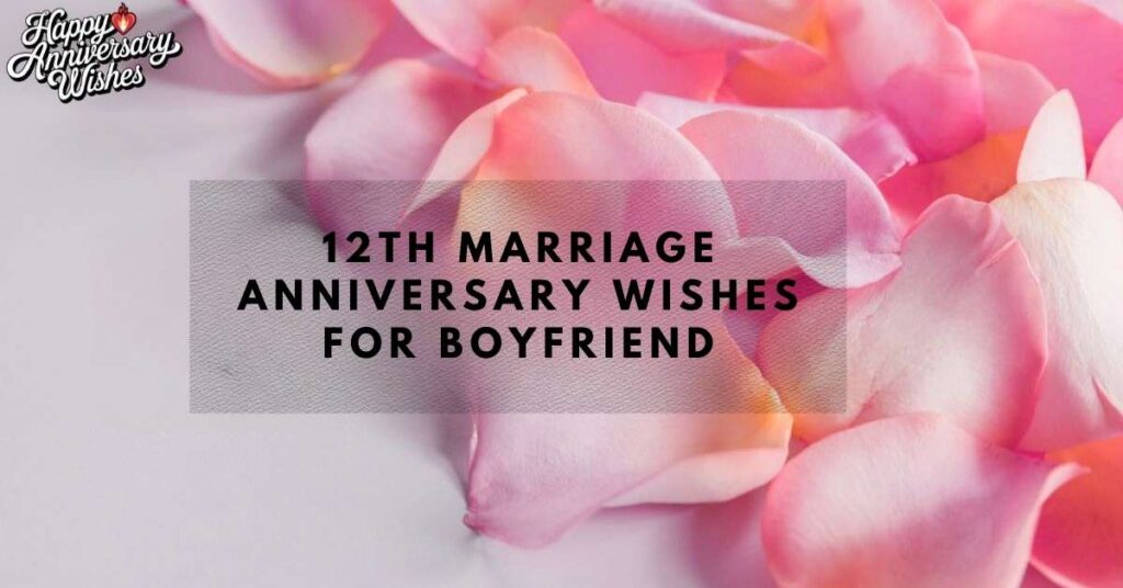 12th Marriage Anniversary Wishes For Boyfriend