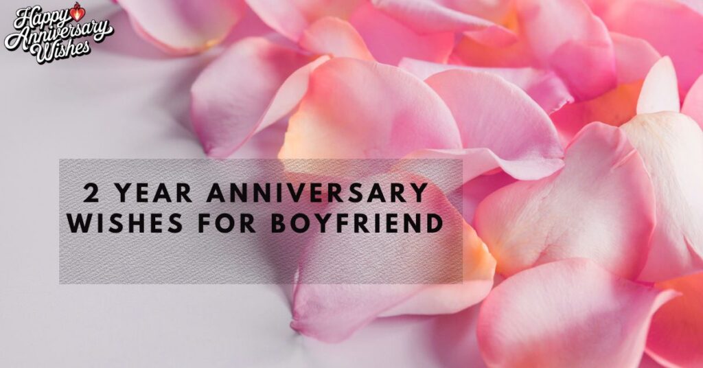 2 Year Anniversary Wishes for Boyfriend