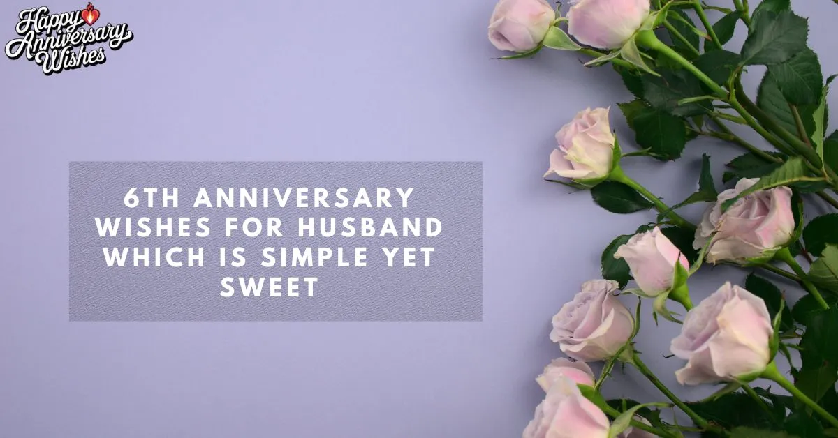 6th-Anniversary-Wishes-for-Husband-WHICH-IS-Simple-Yet-Sweet