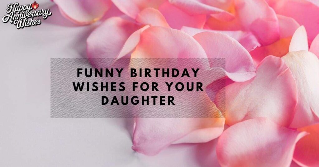 Funny Birthday Wishes for Your Daughter