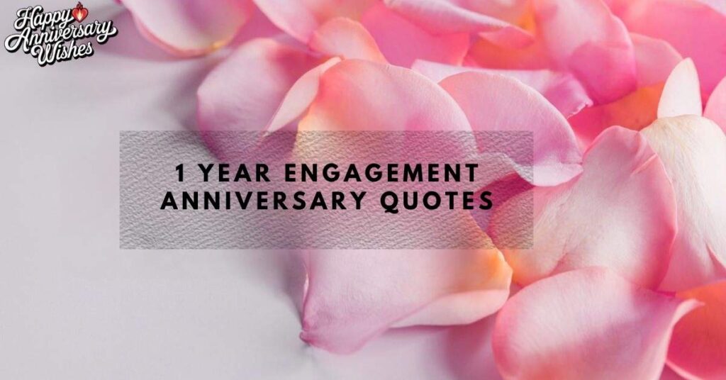 1 Year Engagement Anniversary Quotes