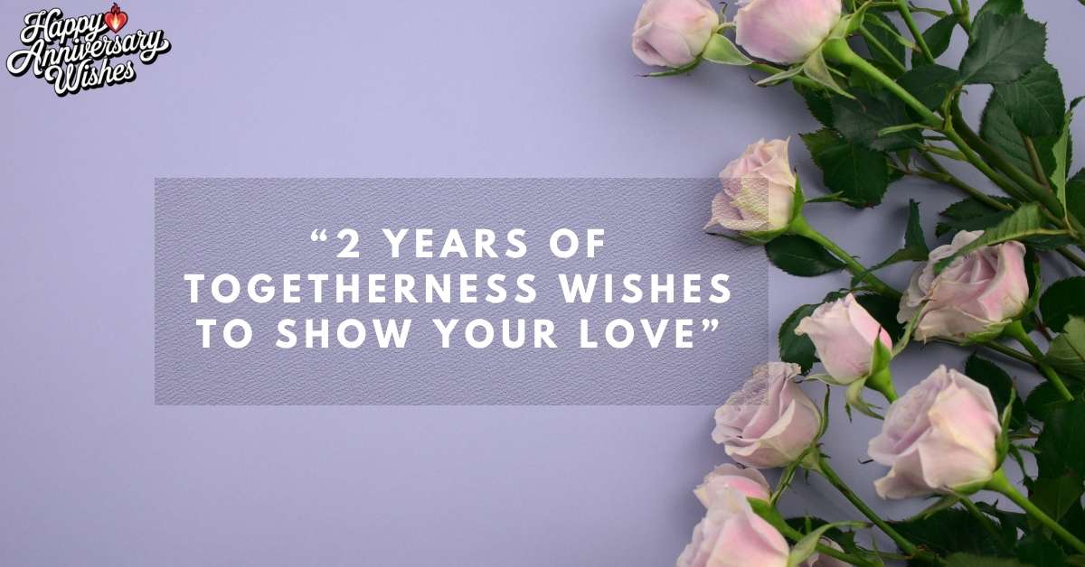 2-Years-of-Togetherness-Wishes-to-Show-Your-Love