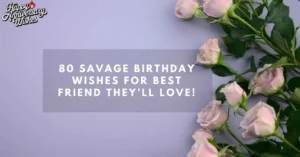 80-Savage-Birthday-Wishes-For-Best-Friend-They’ll-Love!