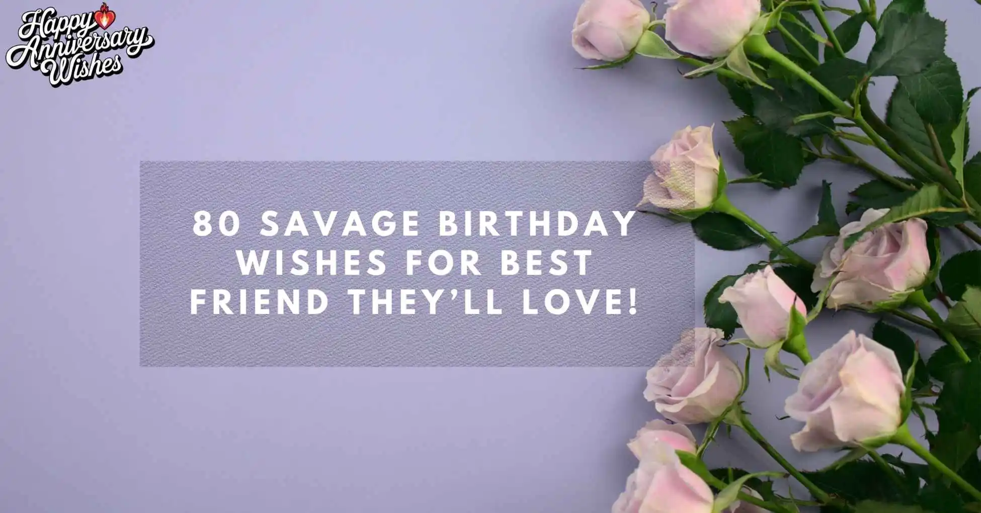 80-Savage-Birthday-Wishes-For-Best-Friend-They’ll-Love!
