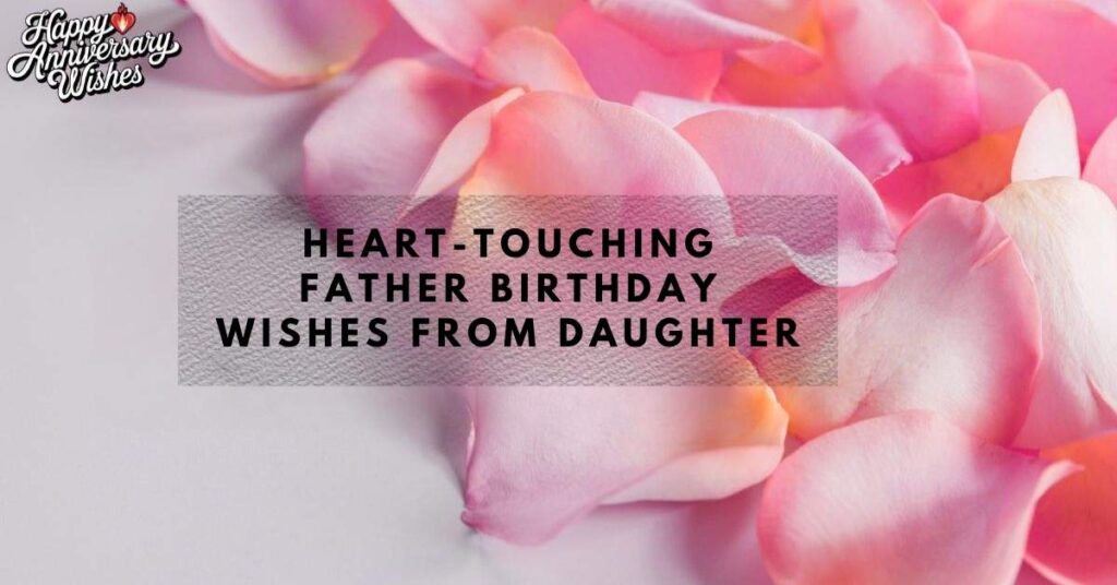 Heart-Touching Father Birthday Wishes from Daughter