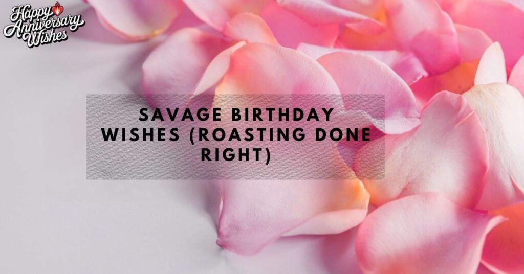 Savage Birthday Wishes (Roasting Done Right)