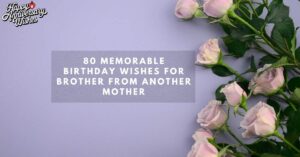 80-Memorable-Birthday-Wishes-for-Brother-from-Another-Mother