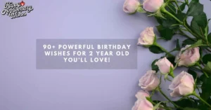 90+ Powerful-Birthday-Wishes-for-2-Year-Old-You’ll-Love!